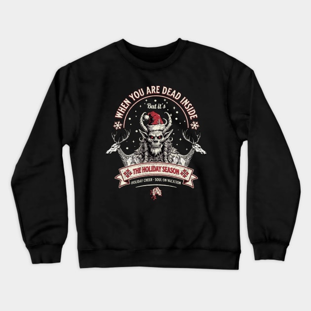 When you are dead inside, but it's the holiday season Crewneck Sweatshirt by DesignByJeff